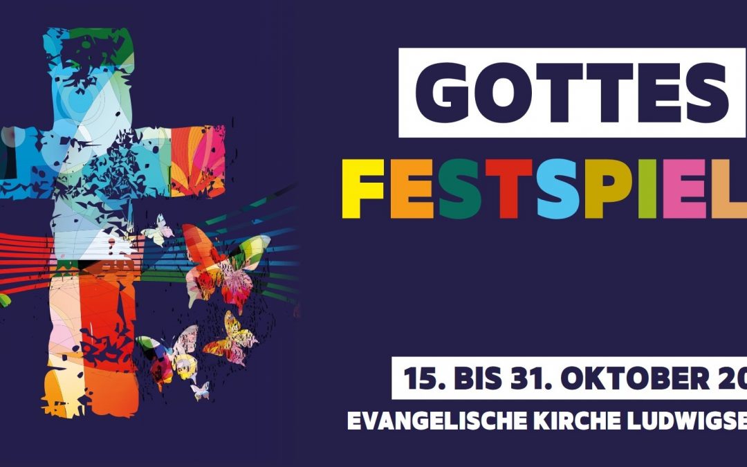 GottesFestSpiele 2023 in Ludwigsburg und bei uns auf der Karlshöhe