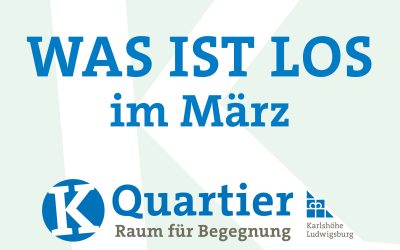 Was ist los im März – K-Quartier